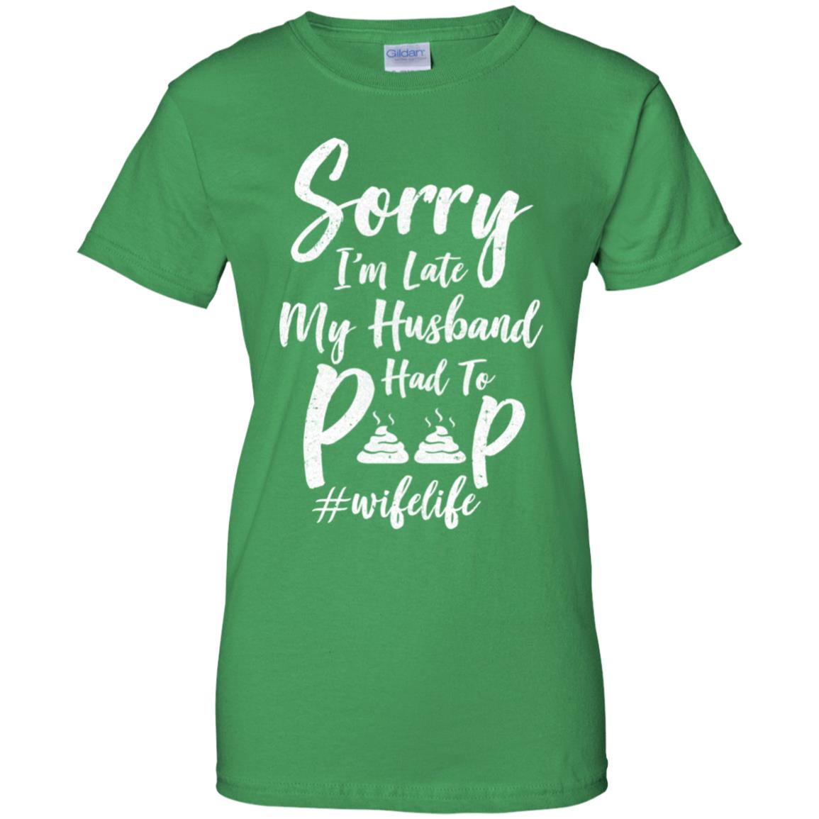 Sorry I'm Late My Husband Had To Poop Funny Wife Gift T-Shirt & Hoodie | Teecentury.com