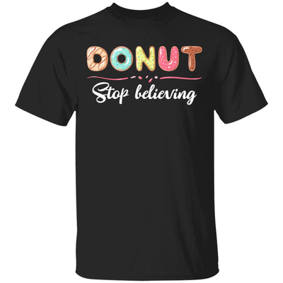Donut Stop Believing Funny Donut Gifts For Women T-Shirt & Hoodie | Teecentury.com