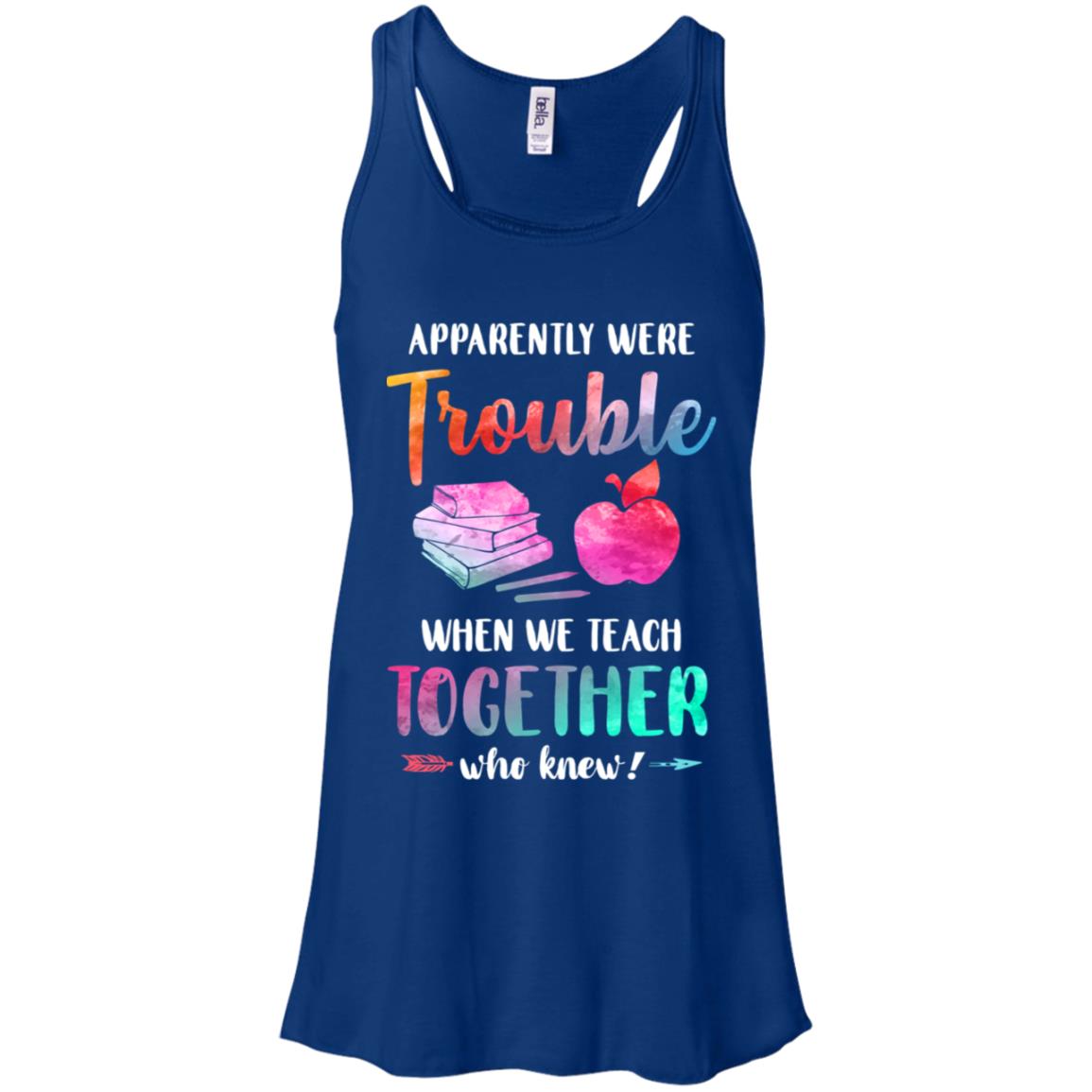 Apparently We're Trouble When We Teach Together Teacher T-Shirt & Tank Top | Teecentury.com