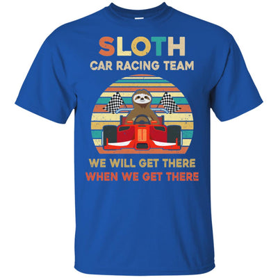 Sloth Car Racing Team We'll Get There When We Get There T-Shirt & Hoodie | Teecentury.com