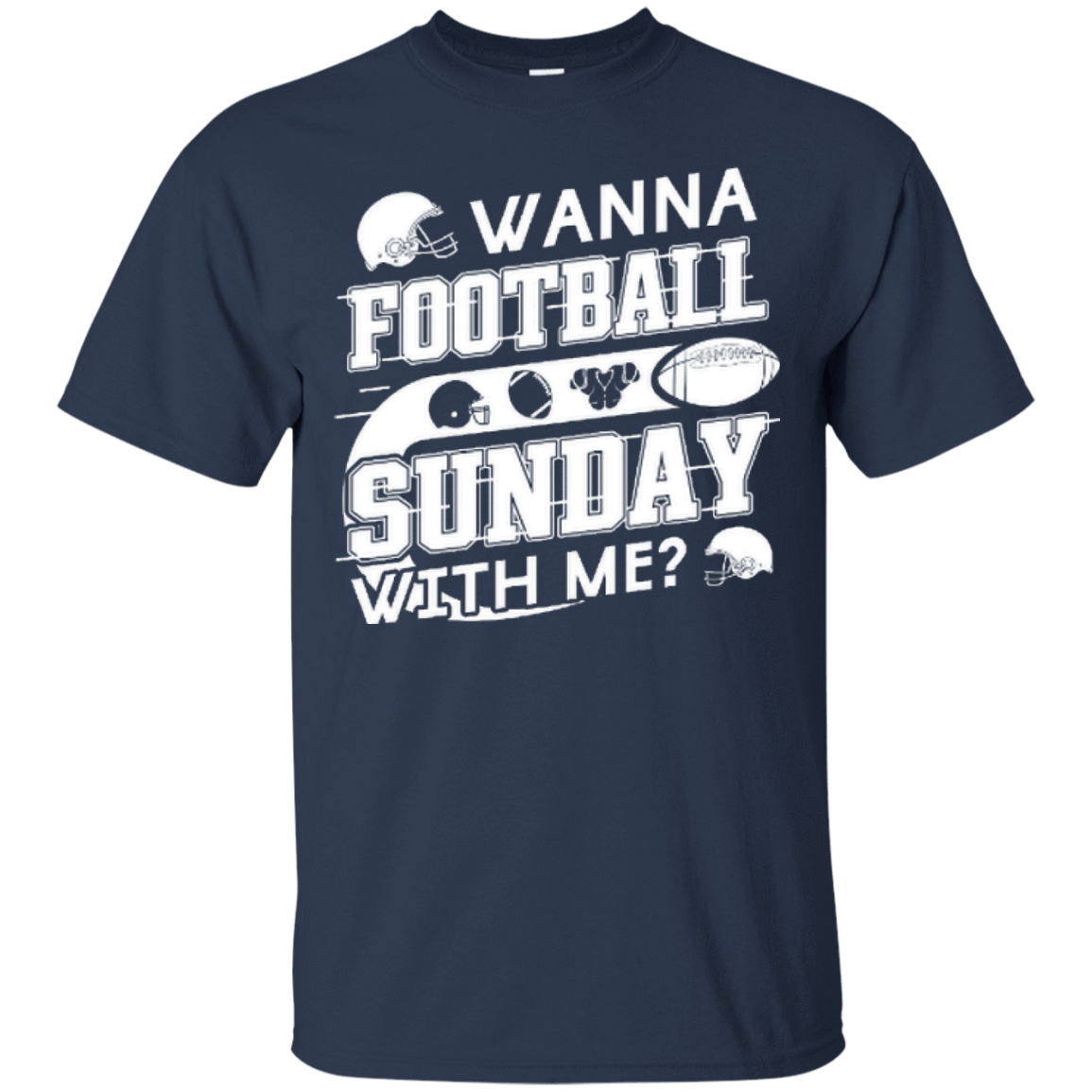 WANNA FOOTBALL SUNDAY WITH ME T-Shirt & Hoodie | Teecentury.com