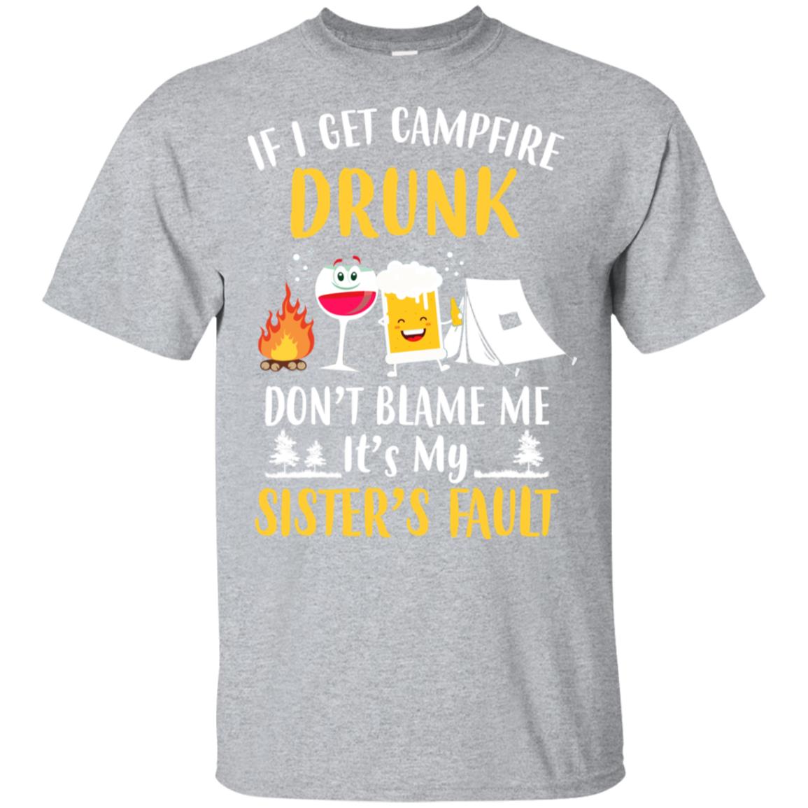 If I Get Campfire Drunk It's My Sister's Fault Camping T-Shirt & Hoodie | Teecentury.com