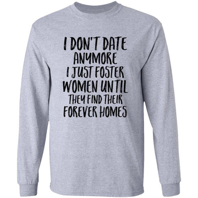 I Don't Date Anymore I Just Foster Women Until They Find T-Shirt & Hoodie | Teecentury.com
