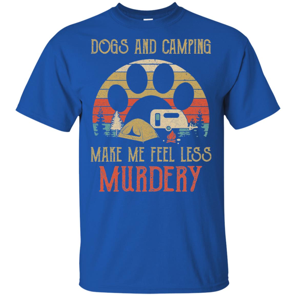 Dogs And Camping Make Me Feel Less Murdery T-Shirt & Hoodie | Teecentury.com