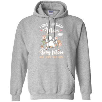 I Have Two Titles Mom And Dog Mom Funny Dog Lover T-Shirt & Hoodie | Teecentury.com