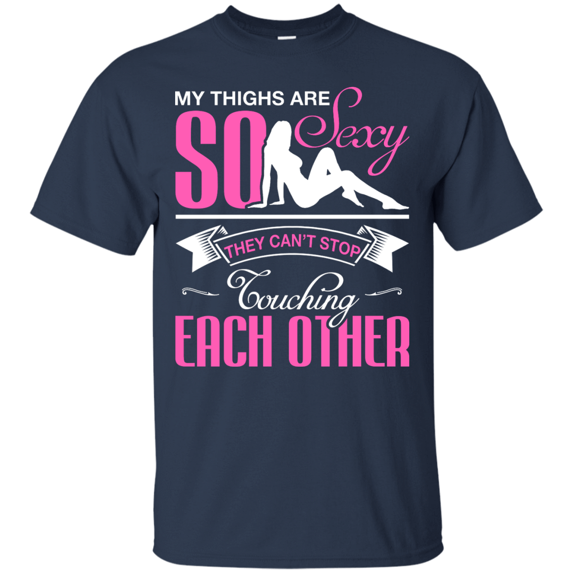 My Thighs Are So Sexy They Can't Stop Touching T-Shirt & Hoodie | Teecentury.com