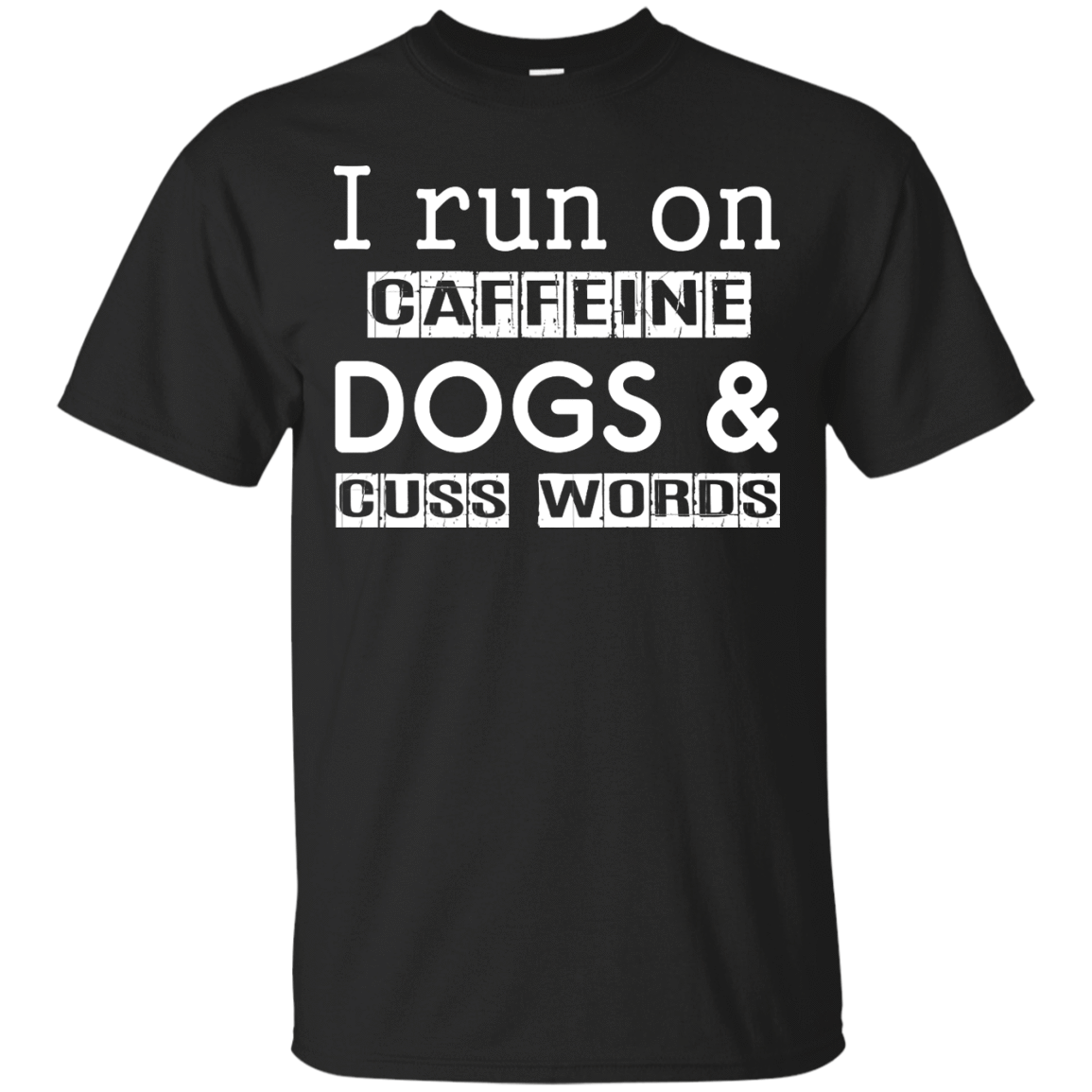 I Run On Caffeine Dogs And Cuss Words T Shirt T-Shirt & Hoodie | Teecentury.com