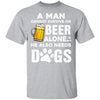 A Man Cannot Survive On Beer Alone He Also Needs Dog T-Shirt & Hoodie | Teecentury.com