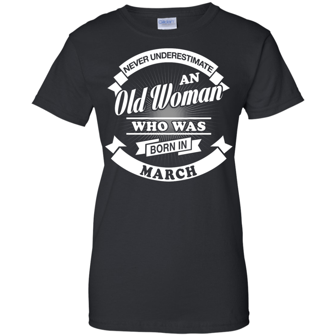 Never Underestimate An Old Woman Who Was Born In March T-Shirt & Hoodie | Teecentury.com