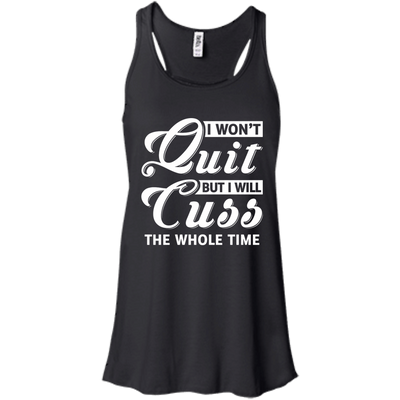 I Won't Quit But I Will Cuss The Whole Time T-Shirt & Tank Top | Teecentury.com