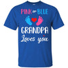 Pink Or Blue Grandpa Loves You Funny Gender Reveal Party Gift T-Shirt & Hoodie | Teecentury.com