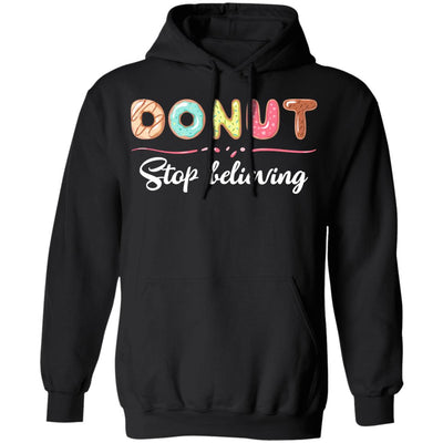 Donut Stop Believing Funny Donut Gifts For Women T-Shirt & Hoodie | Teecentury.com