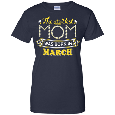 The Best Mom Was Born In March T-Shirt & Hoodie | Teecentury.com