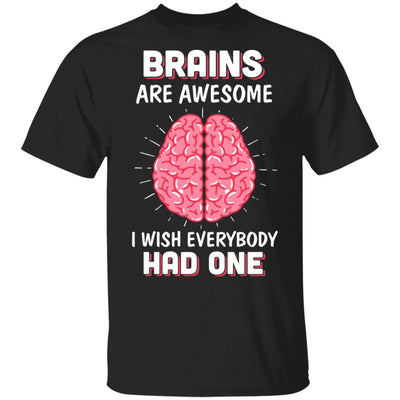 Brains Are Awesome I Wish Everybody Had One T-Shirt & Hoodie | Teecentury.com