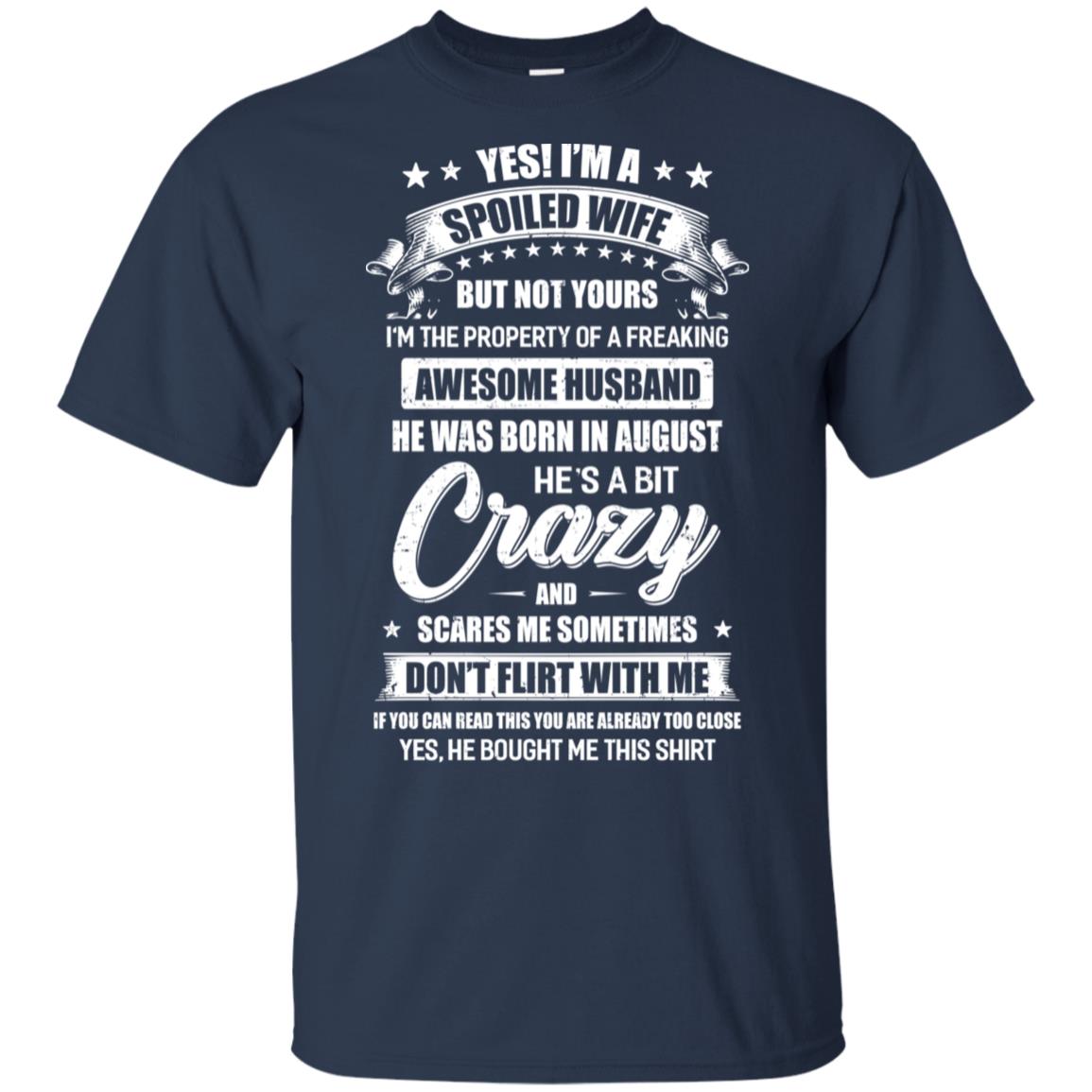 Yes I'm A Spoiled Wife Of A August Husband Funny T-Shirt & Hoodie | Teecentury.com