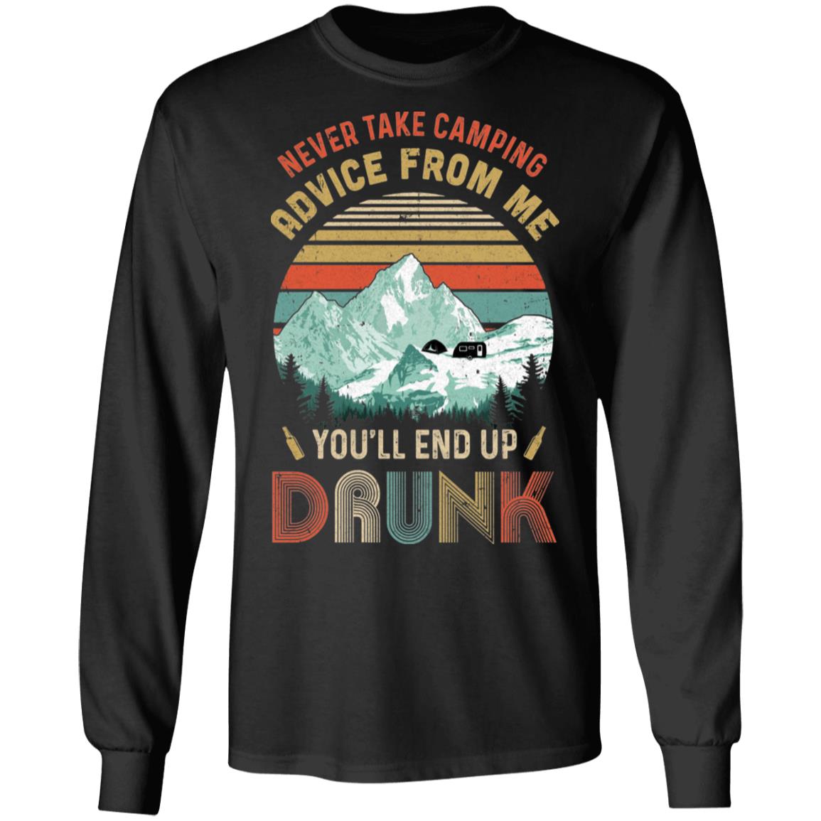 Never Take Camping Advice From Me You'll End Up Drunk T-Shirt & Hoodie | Teecentury.com