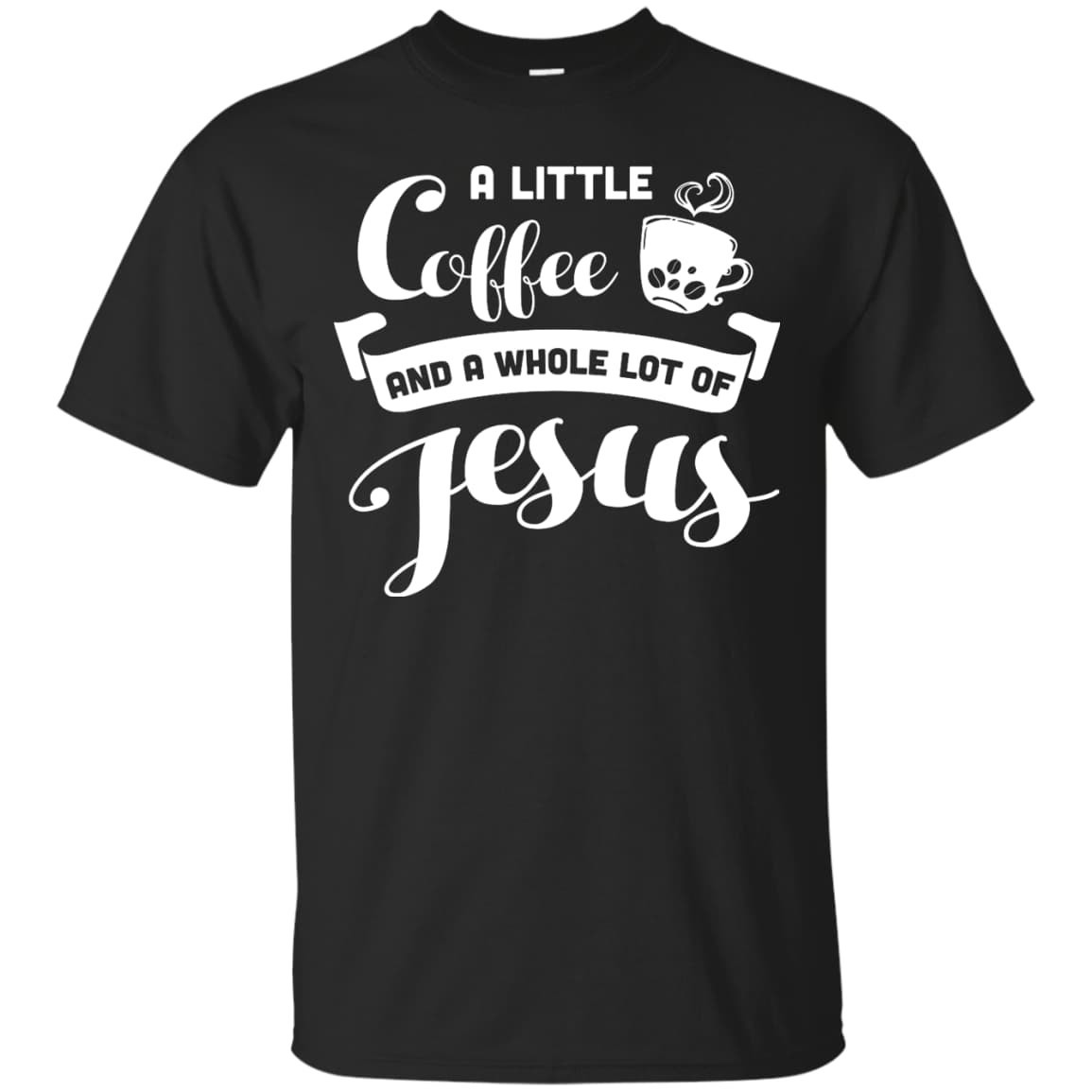 A Little Coffee And a Whole Lot of Jesus T Shirt T-Shirt & Hoodie | Teecentury.com