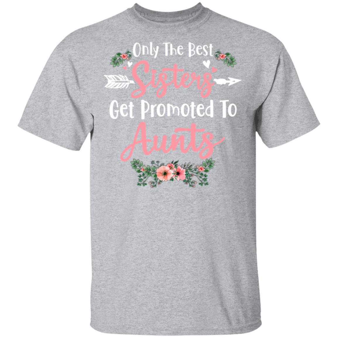 Only The Best Sisters Get Promoted To Aunts Gifts Pregnancy T-Shirt & Tank Top | Teecentury.com