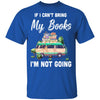 If I Can't Bring Books I'm Not Going Reading Book T-Shirt & Hoodie | Teecentury.com