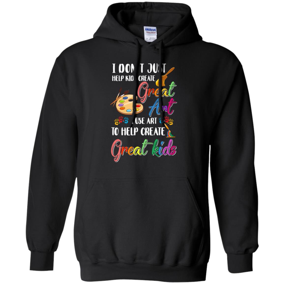 I Dont Just Help Kids Create Great Art Funny Teacher T-Shirt & Hoodie | Teecentury.com