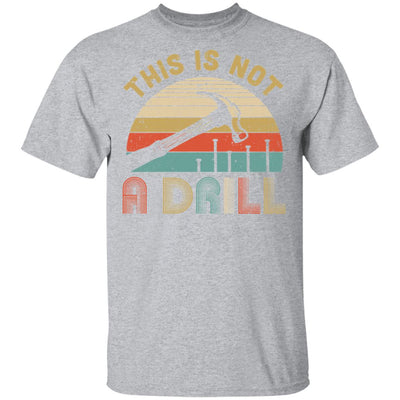 This Is Not A Drill Funny Hammer Dad Husband Vintage T-Shirt & Hoodie | Teecentury.com