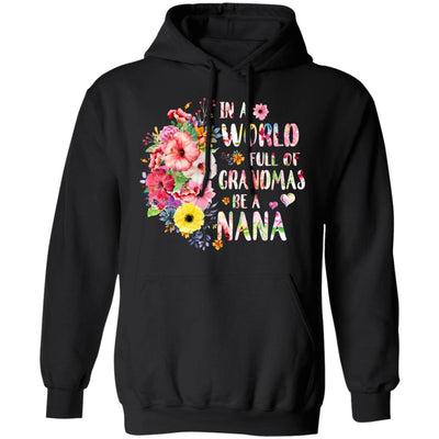 In A World Full Of Grandmas Be A Nana Gifts Floral Flower T-Shirt & Hoodie | Teecentury.com