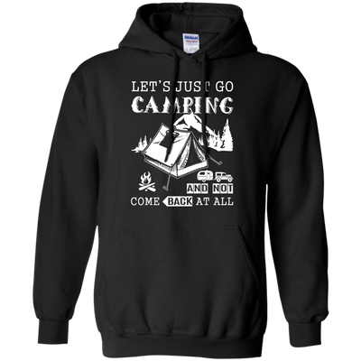 Let's Just Go Camping And Not Come Back At All T-Shirt & Hoodie | Teecentury.com