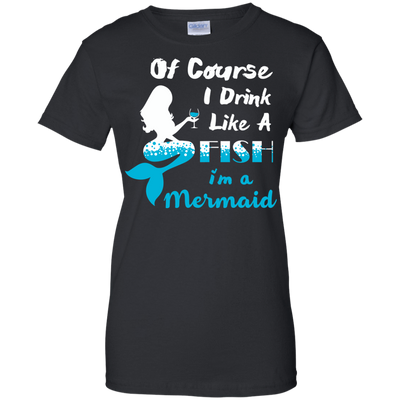 Of Course I Drink Like A Fish I'm Mermaid T-Shirt & Hoodie | Teecentury.com