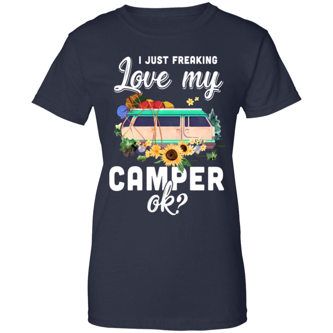I Just Freaking Love My Camper Ok Funny Camping Loves Gift T-Shirt & Tank Top | Teecentury.com