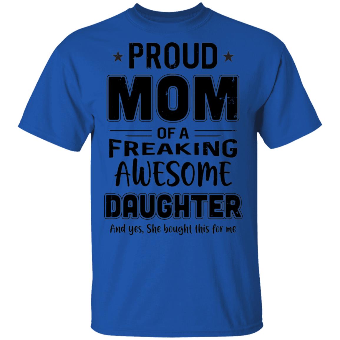 Proud Mom Of A Freaking Awesome Daughter Funny Mothers Day T-Shirt & Hoodie | Teecentury.com