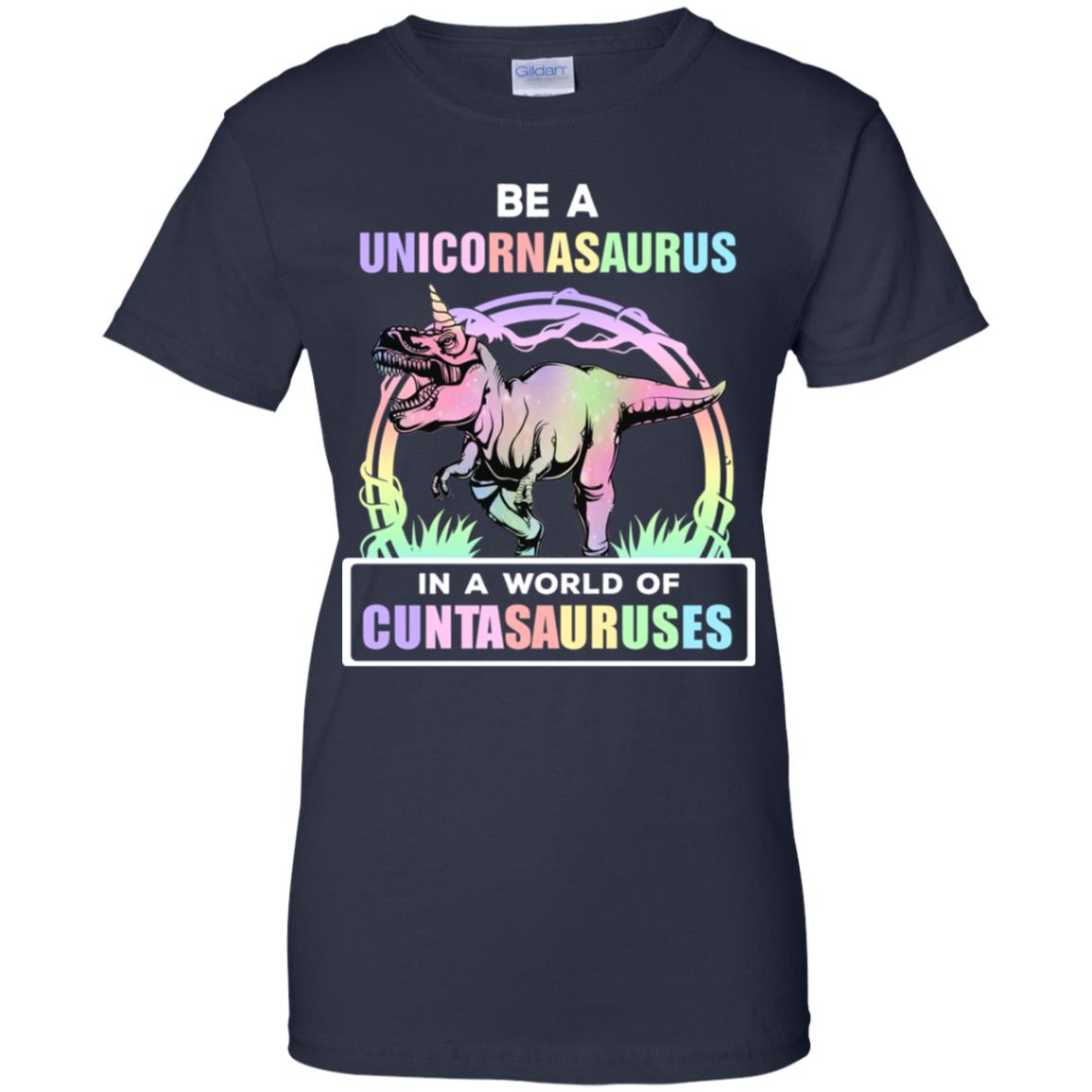 Be A Unicornasaurus Rex A World Of Cuntasauruses T-Shirt & Tank Top | Teecentury.com