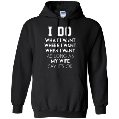 I Do What I Want As Long As My Wife Say It's Ok T-Shirt & Hoodie | Teecentury.com