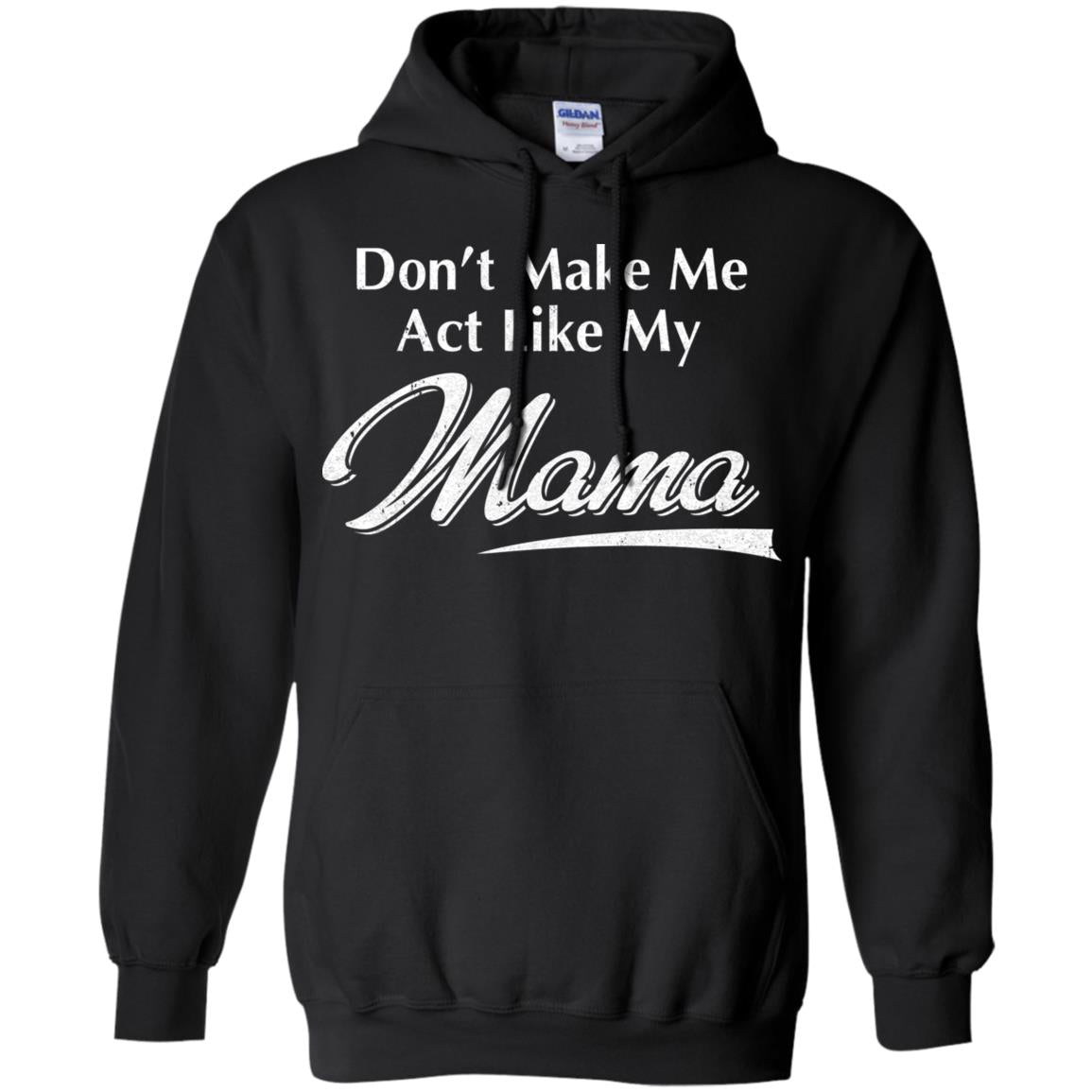 Don't Make Me Act Like My Mama Funny Mothers Day T-Shirt & Hoodie | Teecentury.com