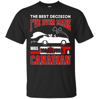 I've Ever Made Was Marrying A Canadian T-Shirt & Hoodie | Teecentury.com