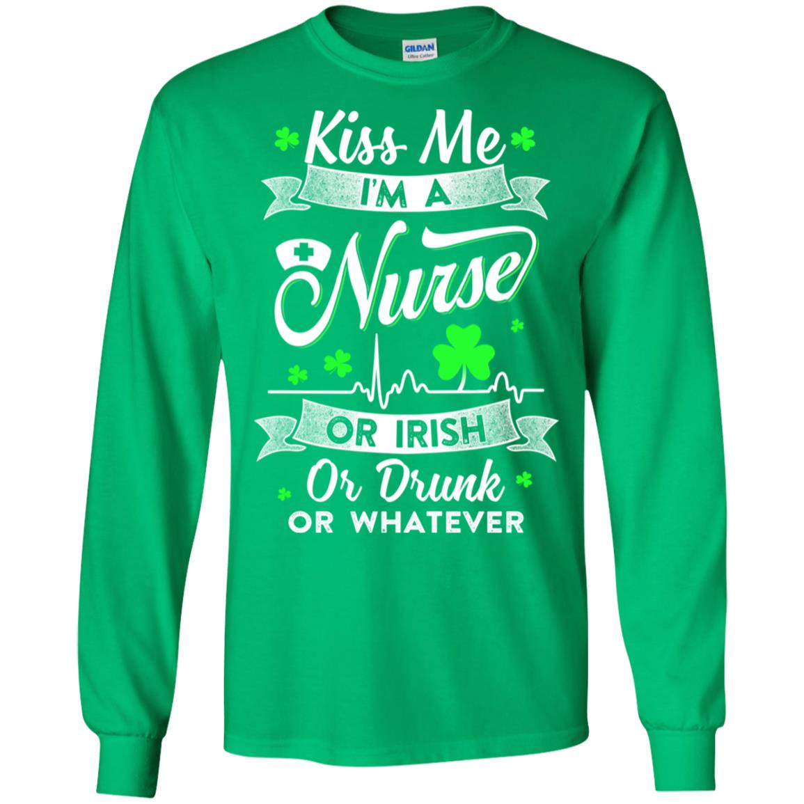 Kiss Me I'm A Nurse Or Irish Or Drunk Or Whatever T-Shirt & Hoodie | Teecentury.com