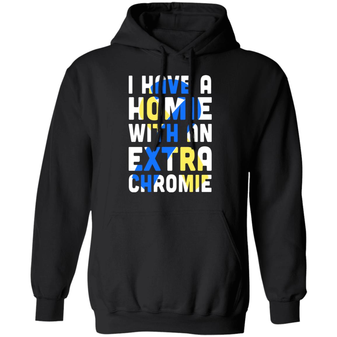 I Have a Homie with an Extra Chromie Down Syndrome Month T-Shirt & Hoodie | Teecentury.com