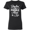 Rockin The Poodle Mom Life T-Shirt & Hoodie | Teecentury.com