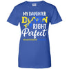 My Daughter Down Syndrome Awareness Down Right Perfect T-Shirt & Hoodie | Teecentury.com