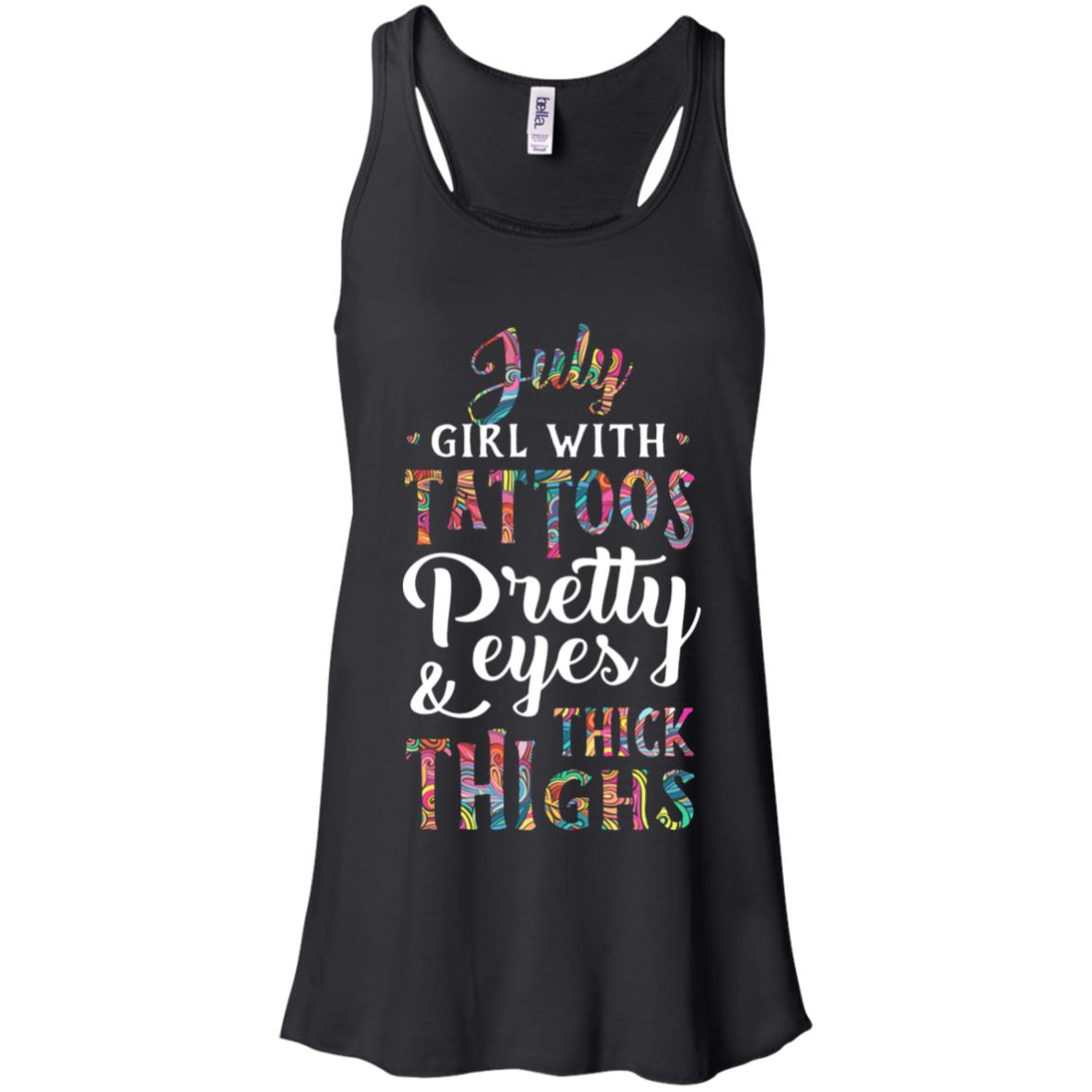 Tattoos Pretty Eyes Thick Thighs July Girl Birthday T-Shirt & Tank Top | Teecentury.com