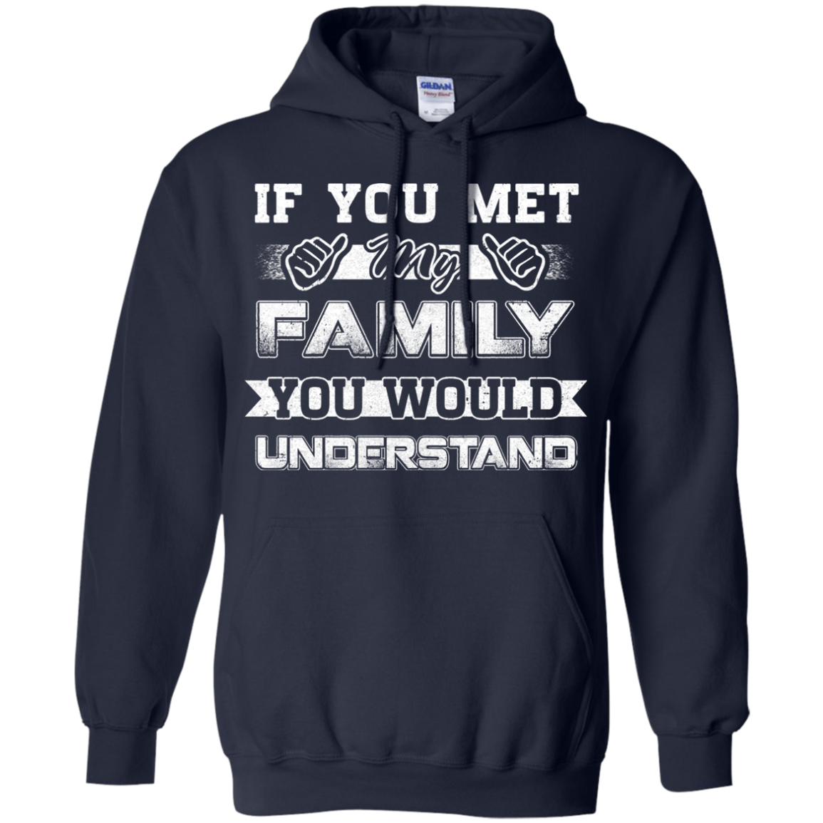 If You Met My Family You'd Understand T-Shirt & Hoodie | Teecentury.com