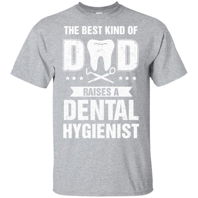 Best Kind Of Dad Raises A Dental Hygienist Father's Day Gift T-Shirt & Hoodie | Teecentury.com