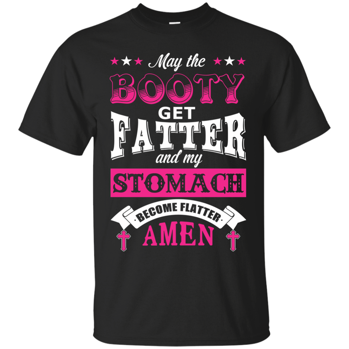 May the Booty Get Fatter Stomach Become Flatter T-Shirt & Hoodie | Teecentury.com
