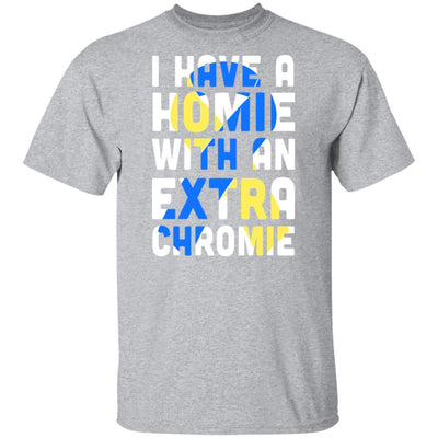 I Have a Homie with an Extra Chromie Down Syndrome Month T-Shirt & Hoodie | Teecentury.com