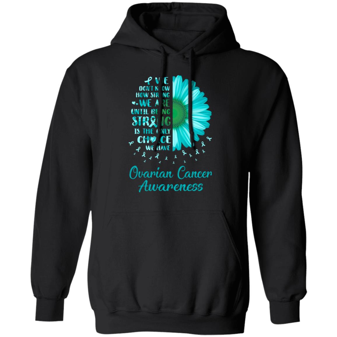 Being Strong Daisy Flower Teal Ovarian Cancer Awareness T-Shirt & Hoodie | Teecentury.com