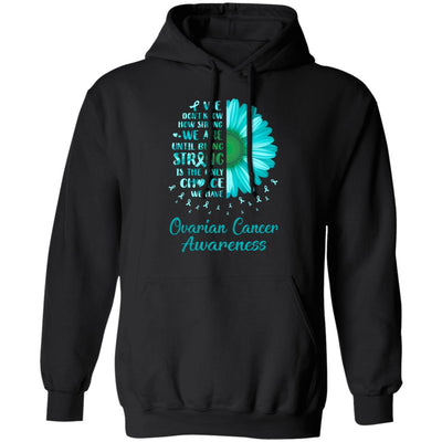Being Strong Daisy Flower Teal Ovarian Cancer Awareness T-Shirt & Hoodie | Teecentury.com