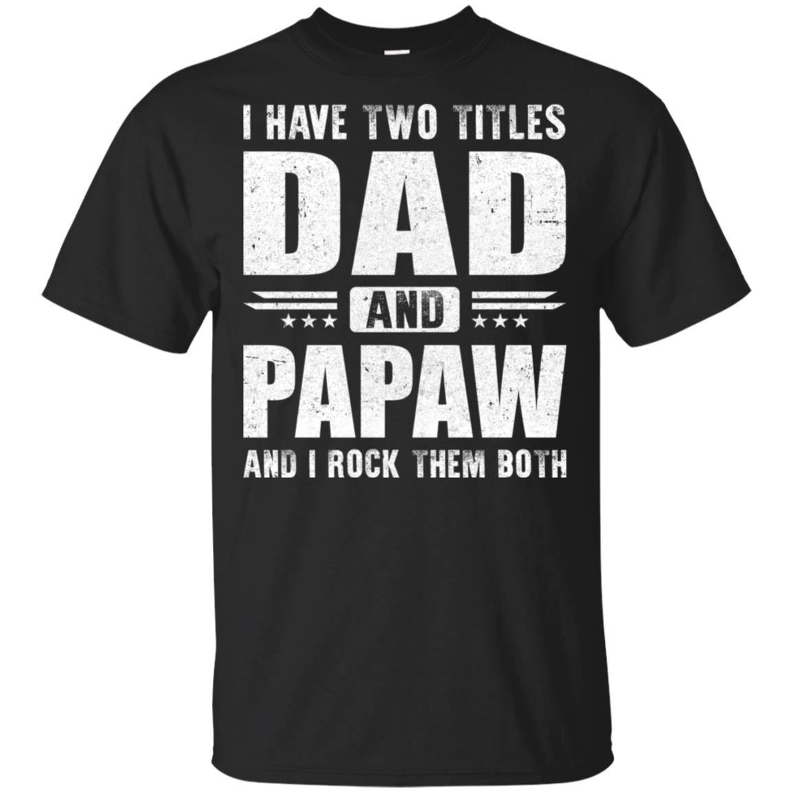 I Have Two Titles Dad And PaPaw Fathers Day Gift Dad T-Shirt & Hoodie | Teecentury.com