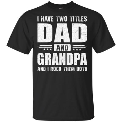 I Have Two Titles Dad And Grandpa Fathers Day Gift Dad T-Shirt & Hoodie | Teecentury.com