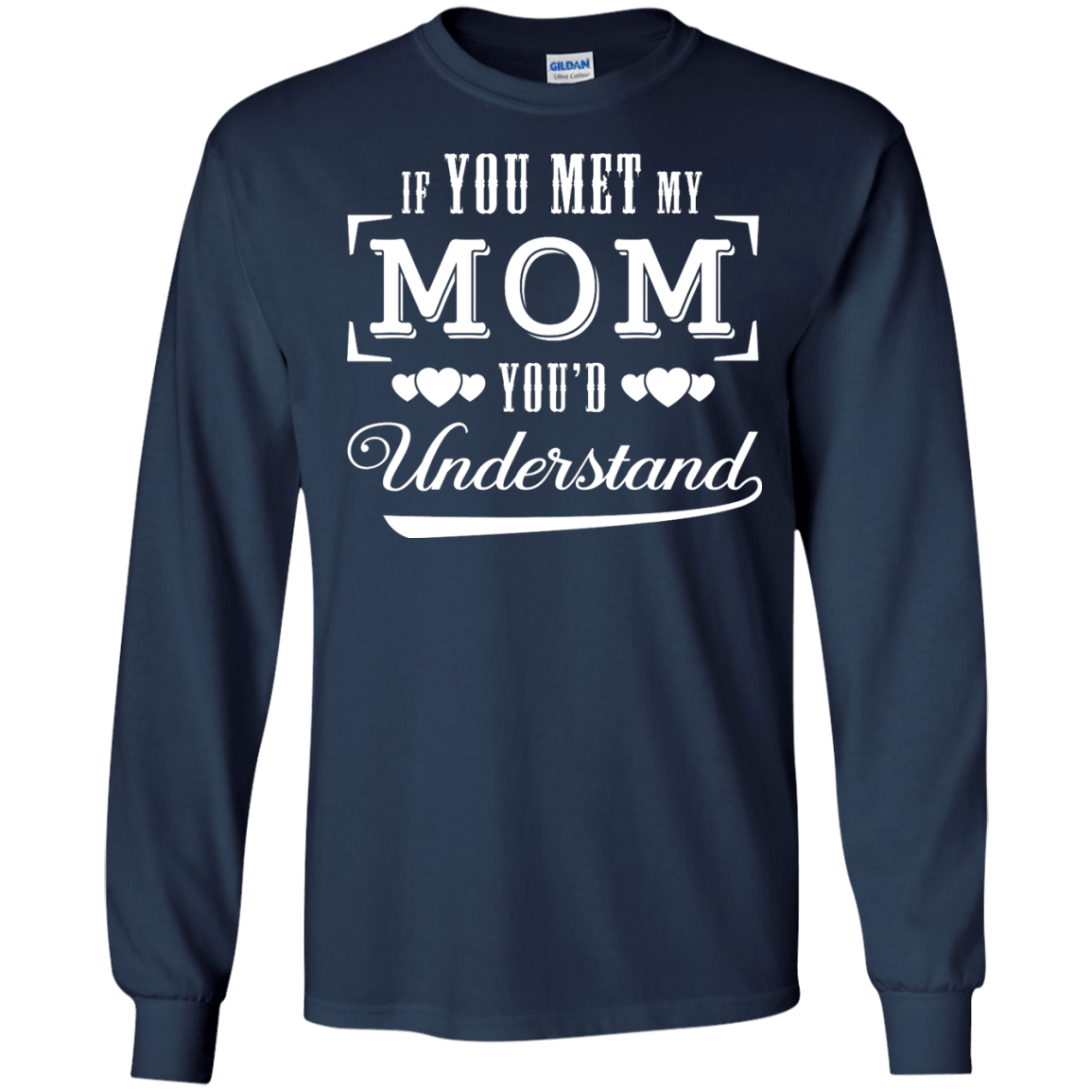 If You Meet My Mom You'd Understand T-Shirt & Hoodie | Teecentury.com