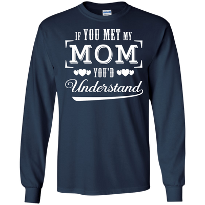 If You Meet My Mom You'd Understand T-Shirt & Hoodie | Teecentury.com