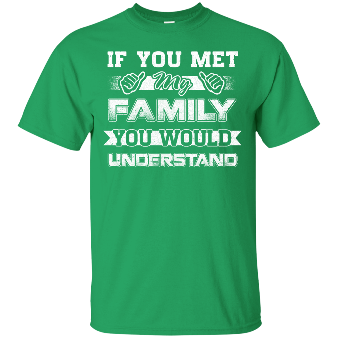 If You Met My Family You'd Understand T-Shirt & Hoodie | Teecentury.com